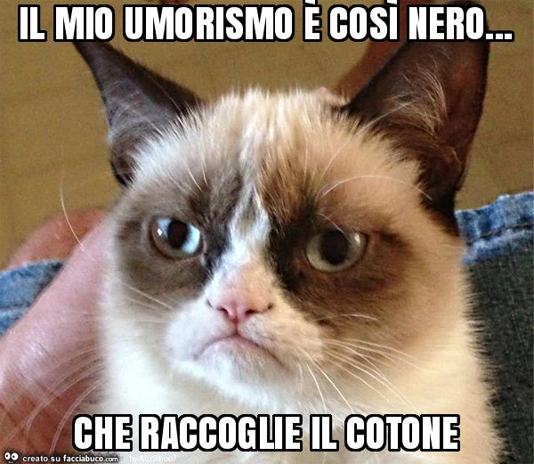 Il mio umorismo è così nero&hellip; che raccoglie il cotone