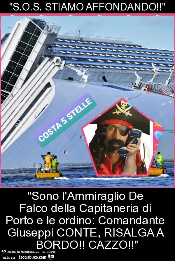 "s. O. S. Stiamo affondando! " "Sono l'ammiraglio de falco della capitaneria di porto e le ordino: comandante giuseppi conte, risalga a bordo! Cazzo! "