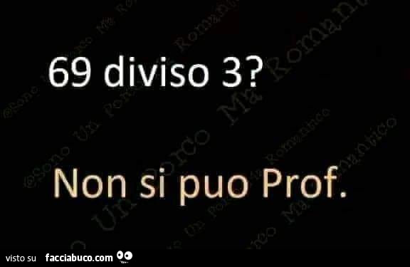 69 diviso 3? Non si puo prof