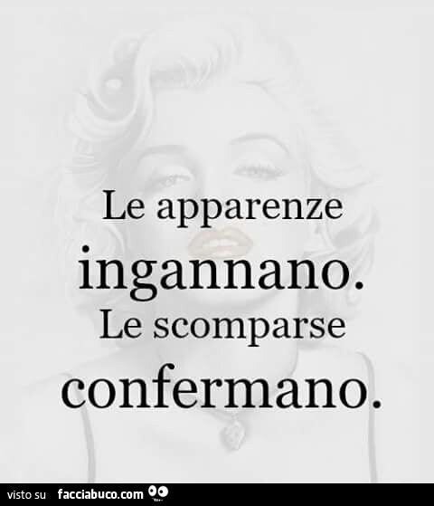 Le apparenze ingannano. Le scomparse confermano