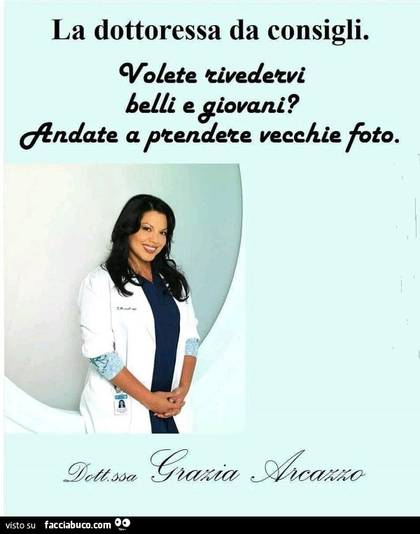 La dottoressa da consigli. Volete rivedervi belli e giovani? Andate a prendete vecchie foto