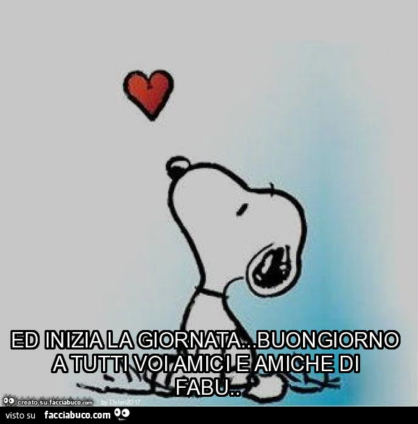 Ed inizia la giornata&hellip; buongiorno a tutti voi amici e amiche di fabu