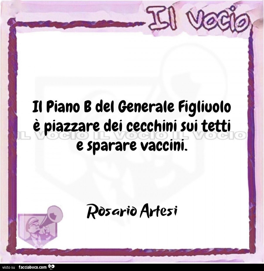 Il piano b del generale figliuolo è piazzare dei cecchini sui tetti e sparare vaccini