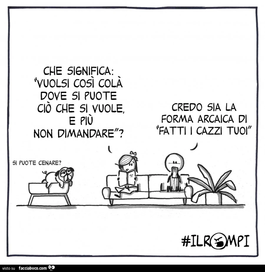 Che significa vuolsi così colà dove si puote ciò che si vuole e più non dimandare?
