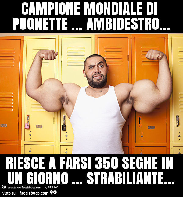 Campione mondiale di pugnette… ambidestro… riesce a farsi 350 seghe in un giorno… strabiliante