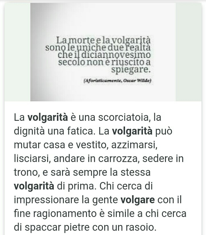 La volgarità è una scorciatoia, la dignità una fatica. La volgarità può mutar casa e vestito, azzimarsi, lisciarsi, andare in carrozza, sedere in trono, e sarà sempre la stessa volgarità di prima