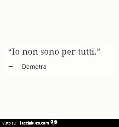 Io non sono per tutti. Demetra