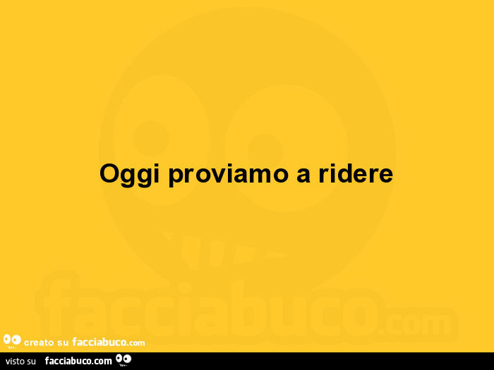 Oggi proviamo a ridere