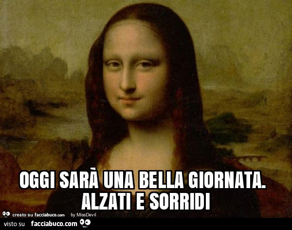 Oggi sarà una bella giornata. Alzati e sorridi