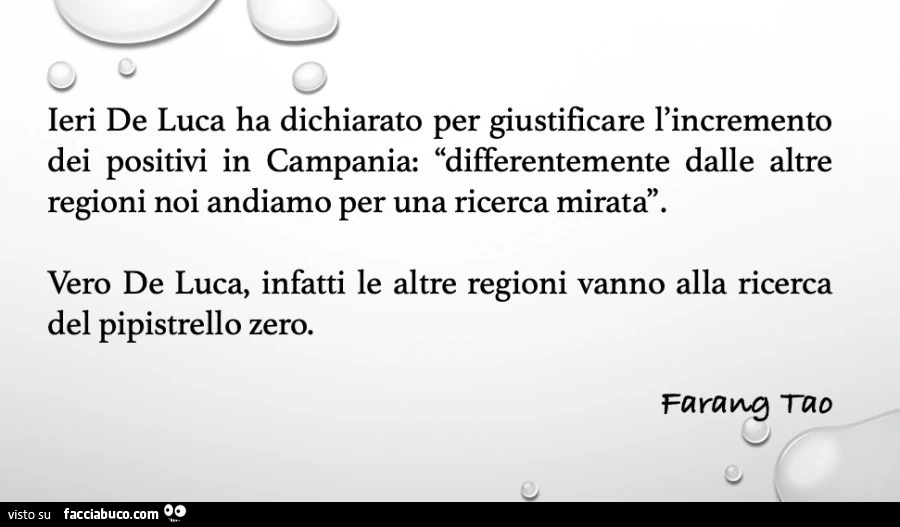 Ieri de luca ha dichiarato per giustificare l'incremento dei positivi in campania: differentemente dalle altre regioni noi andiamo per una ricerca mirata. Vero de luca, infatti le altre regioni vanno alla ricerca del pipistrello zero