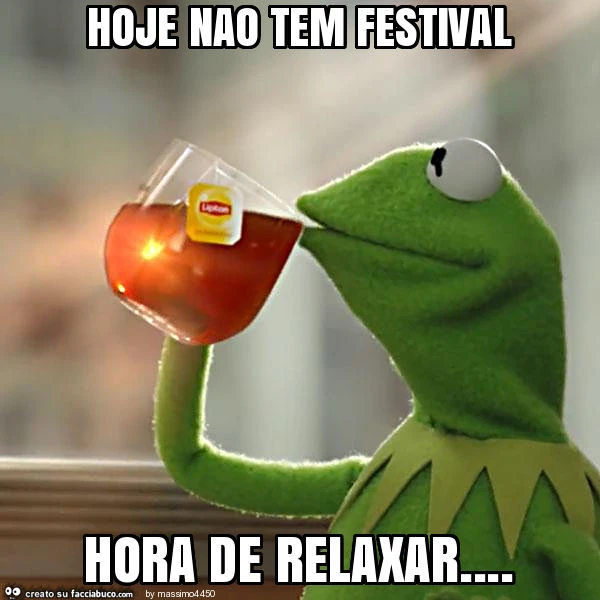 Hoje nao tem festival hora de relaxar