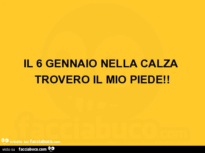 Il 6 gennaio nella calza troverò il mio piede