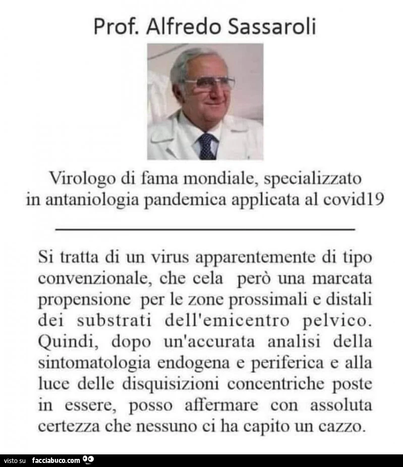 Prof. Alfredo sassaroli virologo di fama mondiale, specializzato in antaniologia pandemica applicata al covid 19 si tratta di un virus apparentemente di tipo convenzionale, che cela però una marcata propensione per le zone prossimali