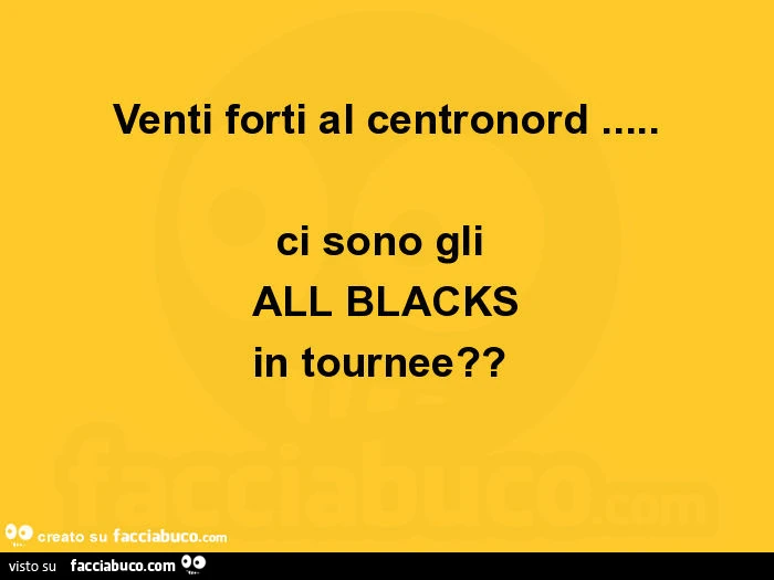 Venti forti al centronord… ci sono gli all blacks in tournee?