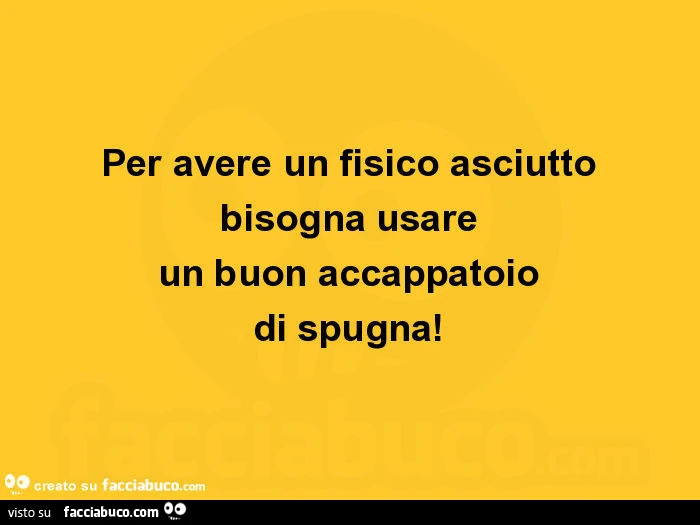 Per avere un fisico asciutto bisogna usare un buon accappatoio di spugna