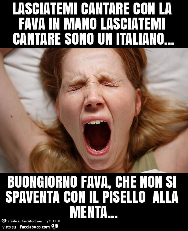 Lasciatemi cantare con la fava in mano lasciatemi cantare sono un italiano… buongiorno fava, che non si spaventa con il pisello alla menta