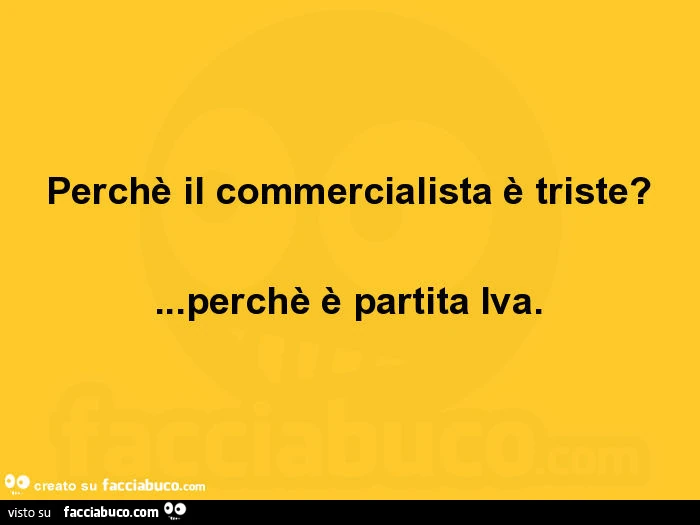 Perchè il commercialista è triste? Perchè è partita iva