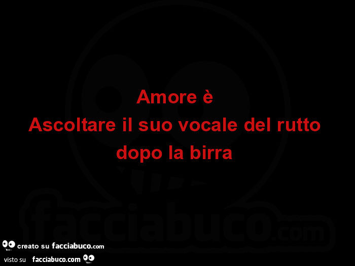 Amore è Ascoltare il suo vocale del rutto dopo la birra