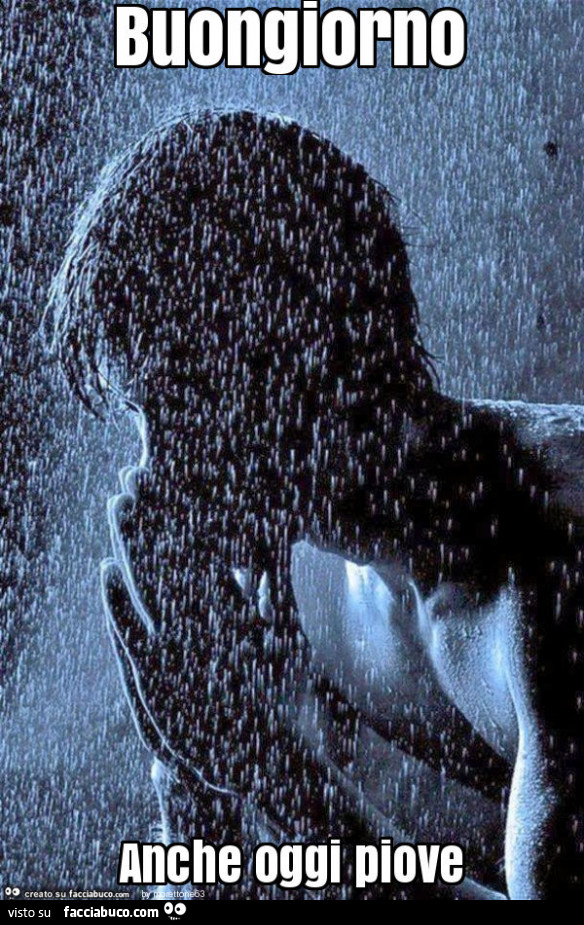 Buongiorno anche oggi piove