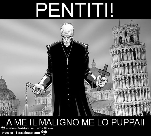 Pentiti! A me il maligno me lo puppa