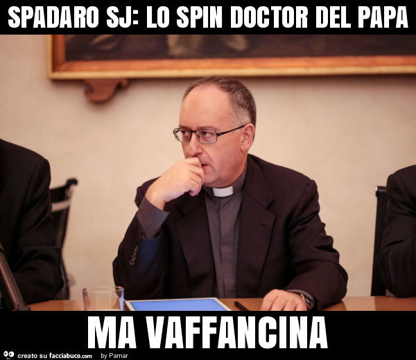 Spadaro sj: lo spin doctor del papa ma vaffancina