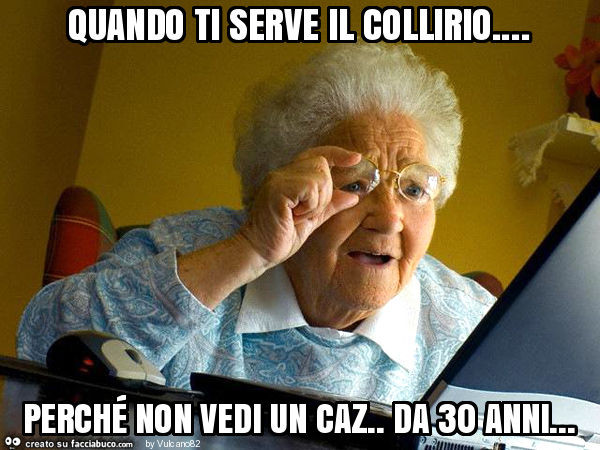 Quando ti serve il collirio… perché non vedi un caz. Da 30 anni