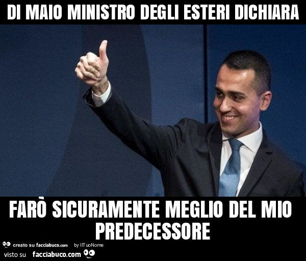 Di maio ministro degli esteri dichiara farò sicuramente meglio del mio predecessore