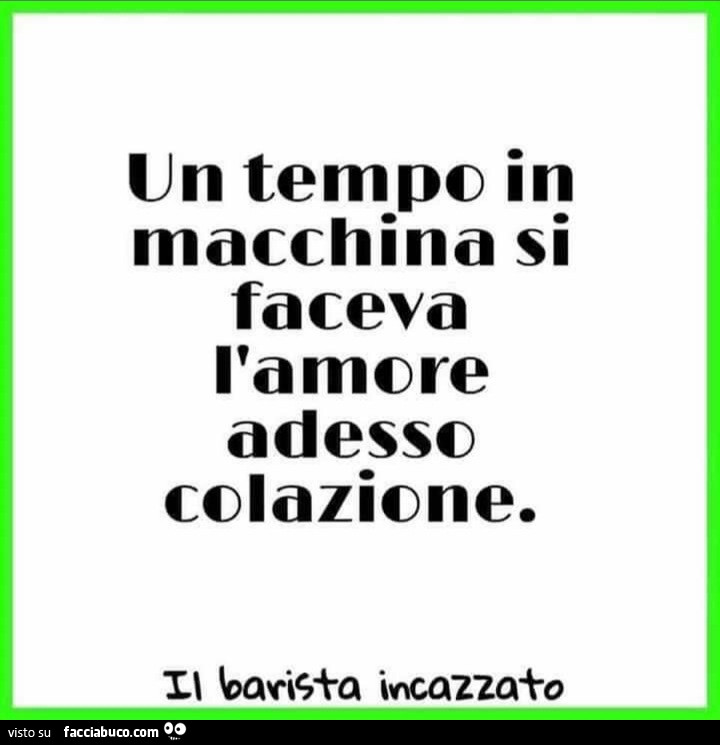 Un tempo in macchina si faceva l'amore adesso colazione