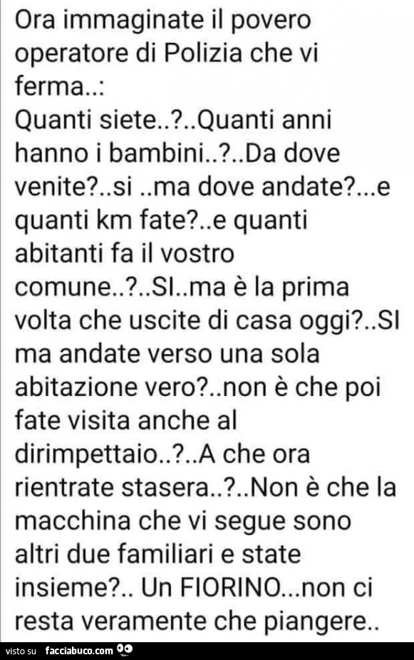 Ora immaginate il povero operatore di polizia che vi ferma