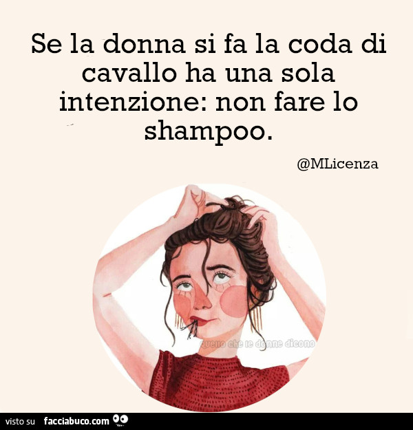 Se la donna si fa la coda di cavallo ha una sola intenzione: non fare lo shampoo