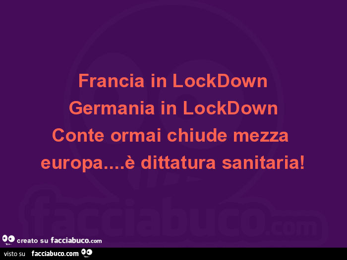 Francia in lockdown germania in lockdown conte ormai chiude mezza europa… è dittatura sanitaria