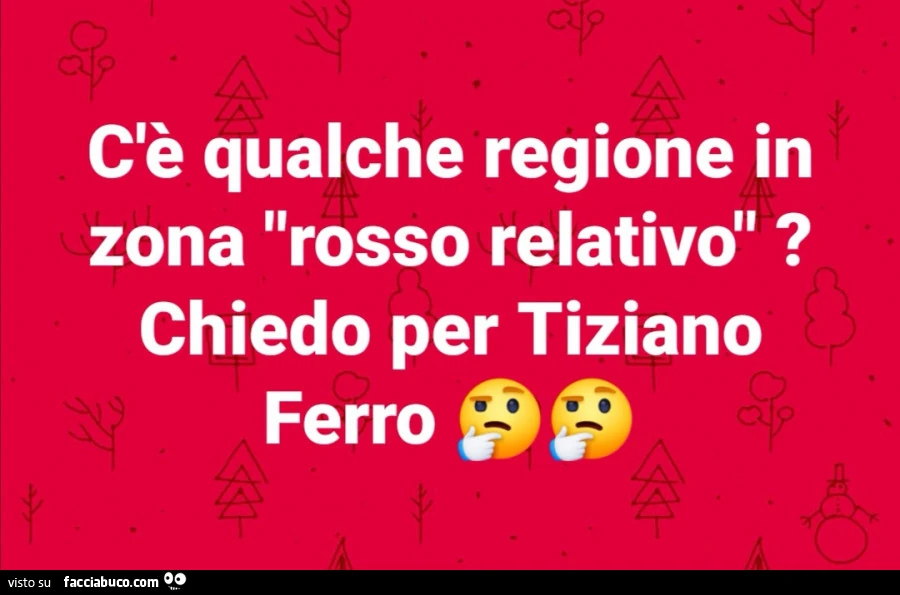 C'è qualche regione in zona rosso relativo? Chiedo per tiziano ferro