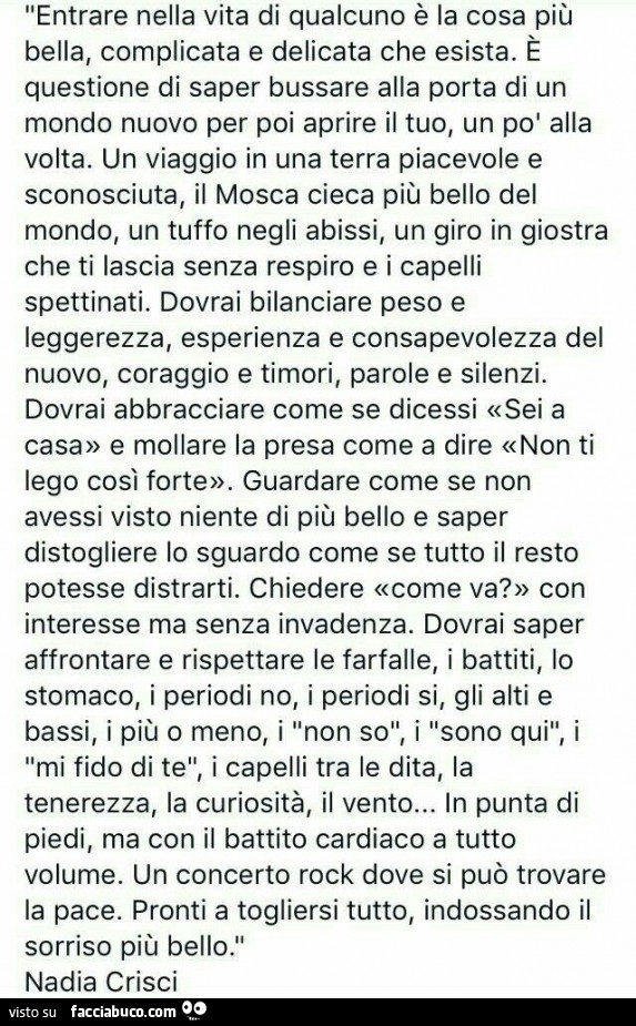 Entrare nella vita di qualcuno è la cosa più bella, complicata e delicata che esista. È Questione di saper bussare alla porta di un mondo nuovo per poi aprire il tuo, un po' alla volta