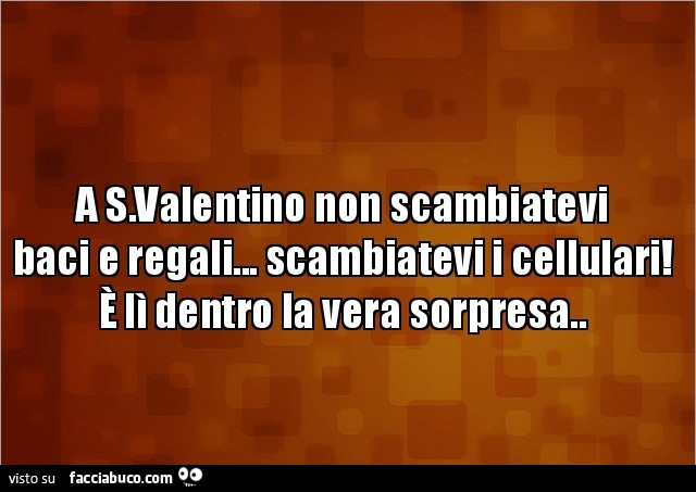 A S. Valentino non scambiatevi baci e regali… scambiatevi i cellulari! È Lì dentro la vera sorpresa