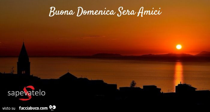 Buona Domenica sera amici