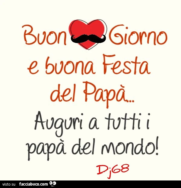 Buon giorno e buona festa del papà. Auguri a tutti i papà del mondo