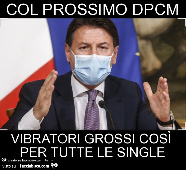 Col prossimo dpcm vibratori grossi così per tutte le single