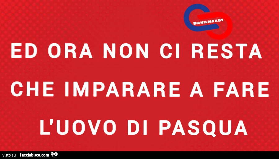 Ed ora non ci resta che imparare a fare l'uovo di pasqua