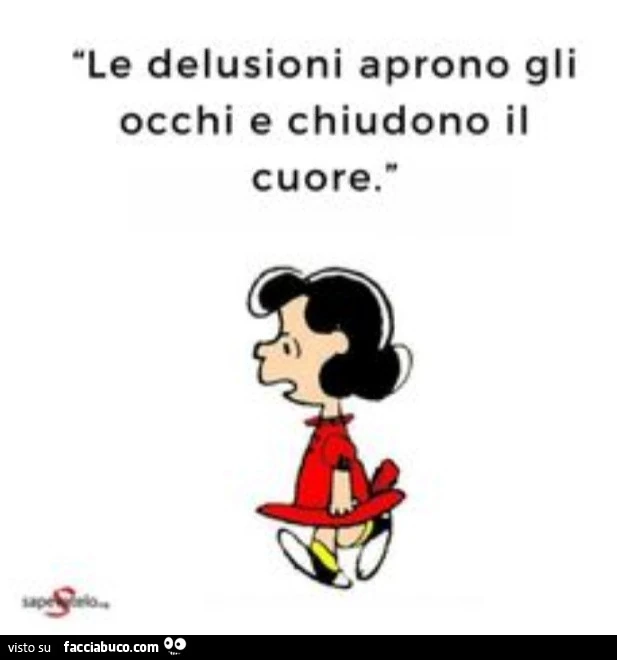 Le delusioni aprono gli occhi e chiudono il cuore