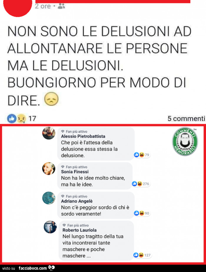 Non sono le delusioni ad allontanare le persone ma le delusioni. Buongiorno per modo di dire. Che poi è l'attesa della delusione essa stessa la delusione