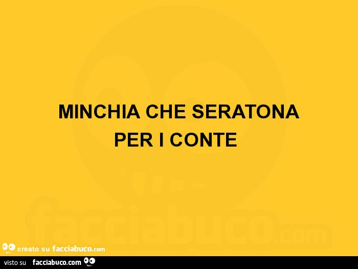 Minchia che seratona per i conte
