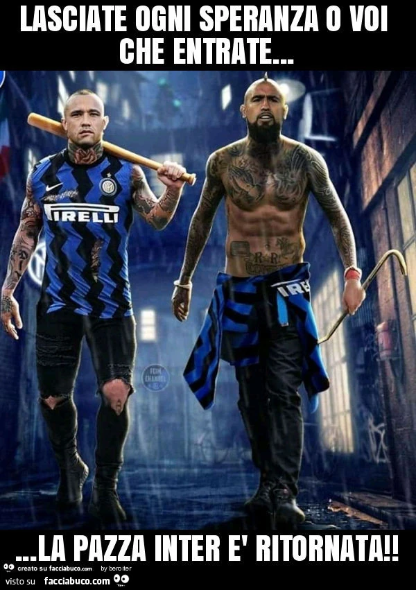 Lasciate ogni speranza o voi che entrate&hellip; la pazza inter è ritornata