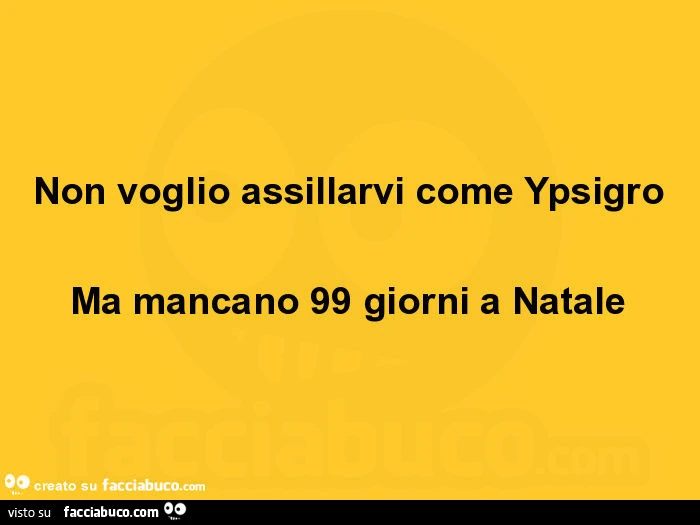 Non voglio assillarvi come ypsigro ma mancano 99 giorni a natale
