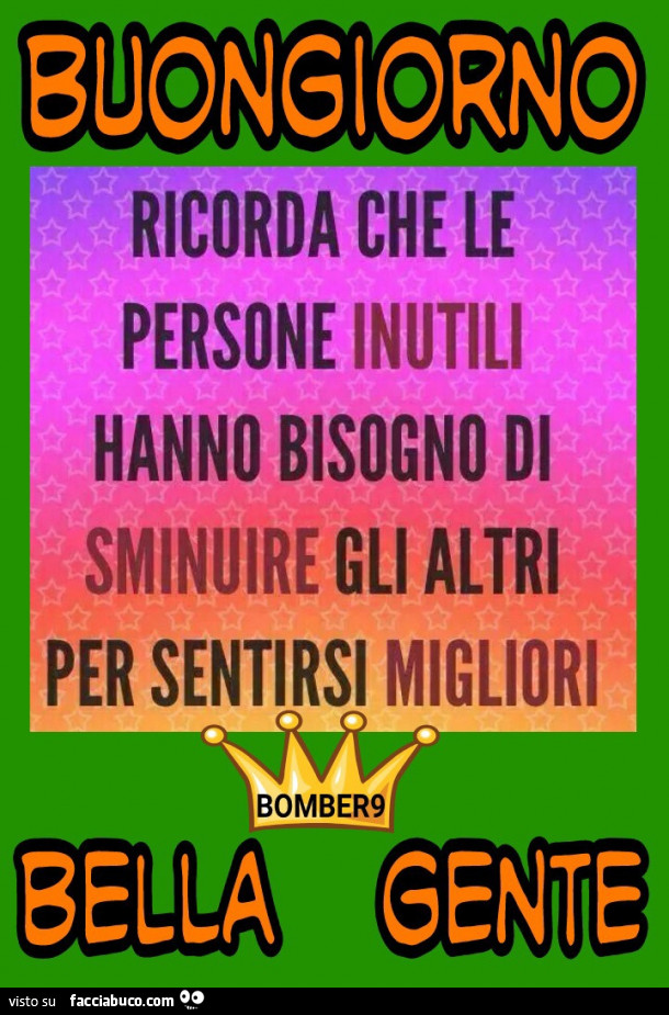 Ricorda che le persone inutili hanno bisogno di sminuire