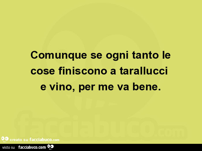 Comunque se ogni tanto le cose finiscono a tarallucci e vino, per me va bene