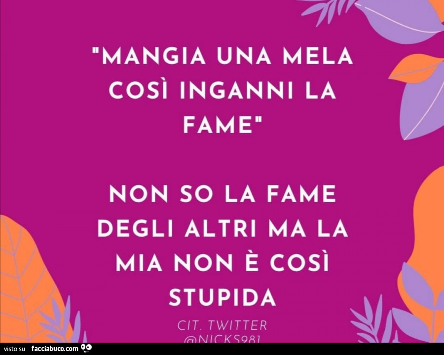 Mangia una mela così inganni la fame non so la fame degli altri ma