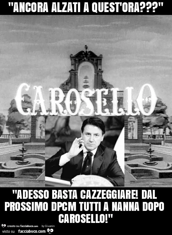 "ancora alzati a quest'ora? " "Adesso basta cazzeggiare! Dal prossimo dpcm tutti a nanna dopo carosello! "