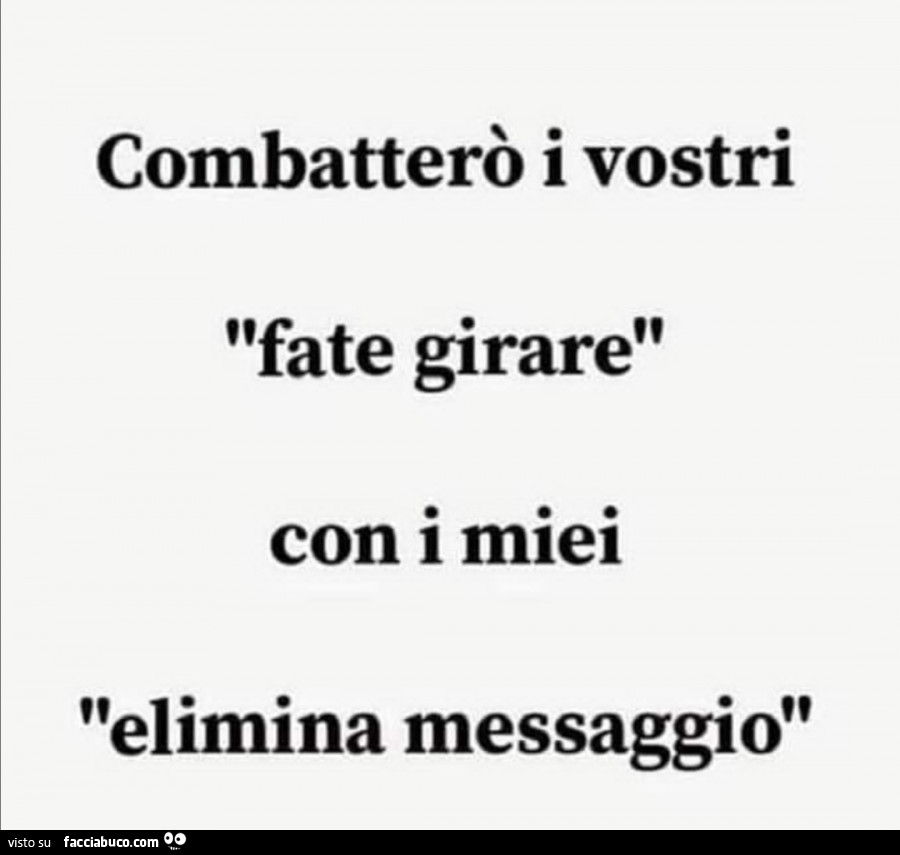 Combatterò i vostri fate girare con i miei elimina messaggio