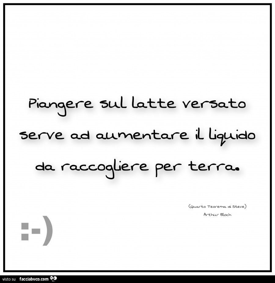Piangere sul latte versato serve ad aumentare il liquido da raccogliere per terra