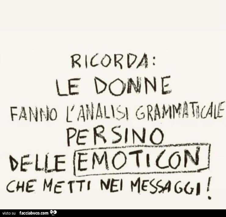 Ricorda: le donne fanno l'analisi grammaticale persino delle emoticon che metti nei messaggi